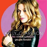 Kelly Clarkson - All I Ever Wanted (Deluxe Edition)