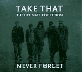 Take That - Never Forget: The Ultimate Collection