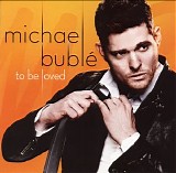 Michael Buble - To Be Loved