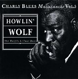 Charly Blues Masterworks - CBM05 Howlin' Wolf (The Wolf Is At Your Door)