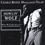 Charly Blues Masterworks - CBM30 Howlin' Wolf (Who Will Be Next)