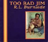 R.L. Burnside - Too Bad Jim