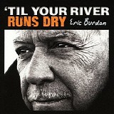 Eric Burdon - 'Til Your River Runs Dry