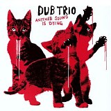 Dub Trio - Another Sound Is Dying