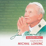 Michal Lorenc - Jan Pawel II. Szukalem Was...