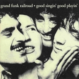 Grand Funk Railroad - Good Singin' Good Playin'