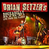 Brian Setzer - Brian Setzer's Rockabilly Riot! Live From the Planet