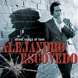 Alejandro Escovedo - Street Songs Of Love