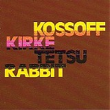 Kossoff Kirke Tetsu Rabbit - Kossoff Kirke Tetsu Rabbit