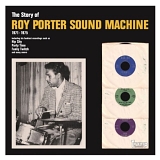 Roy Porter Sound Machine - The Story Of Roy Porter Sound Machine 1971-1975