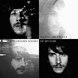 Hecker, Maximilian - Spellbound Scenes Of My Cure