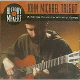 John Michael Talbot - History Makers: John Michael Talbot - 15 Of His Favorite Worship Songs