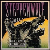 Steppenwolf - Born To Be Wild , A Retrospective