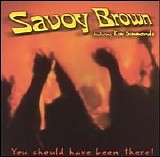Savoy Brown - You Should Have Been There