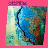 Jon Hassell & Brian Eno - Fourth World Vol. 1 - Possible Musics