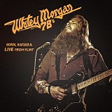 Whitey Morgan and the 78's - Born, Raised & Live From Flint