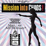 Man Or Astro-man? - Mission Into Chaos