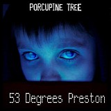 Porcupine Tree - 53 Degrees Preston