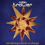 Robin Trower - Something's About to Change