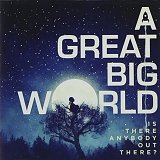 A Great Big World - Is There Anybody Out There?