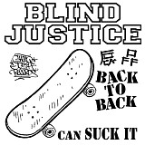 Blind Justice - Back To Back Can Suck It