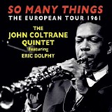 The John Coltrane Quintet - So Many Things, The European Tour 1961