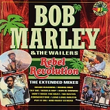 Bob Marley & The Wailers - Rebel Revolution - The Extended Mixes