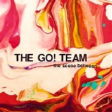 The Go! Team - The Scene Between