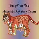 Bonnie 'Prince' Billy - Singer's Grave a Sea of Tongues