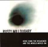 Rusty Willoughby - Here Come The Weakened / And The World Moves On