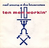 Neil Young & The Bluenotes - Ten Men Workin'