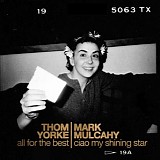 Thom Yorke & Mark Mulcahy - All For The Best / Ciao My Shining Star