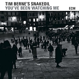 Tim Berne's Snakeoil - You've Been Watching Me