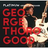 George Thorogood - Platinum George Thorogood