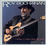 Roy Buchanan - When A Guitar Plays The Blues