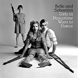 Belle and Sebastian - Girls in Peacetime Want to Dance