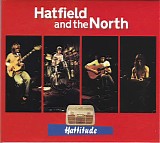 Hatfield And The North - Hattitude