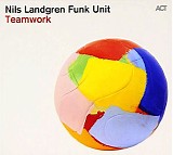 Nils Landgren Funk Unit - Teamwork