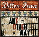 Dillon Fence - Any Other Way