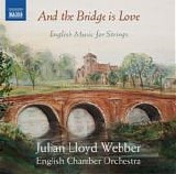 Julian Lloyd Webber; English Chamber Orchestra - And The Bridge Is Love