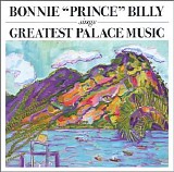 Bonnie 'Prince' Billy - Sings Greatest Palace Music