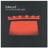 Interpol - Turn On the Bright Lights
