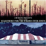 Various artists - Jim White Presents Music from Searching for the Wrong-Eyed Jesus