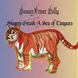 Bonnie 'Prince' Billy - Singer's Grave a Sea of Tongue