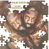 Isaac Hayes - To Be Continued