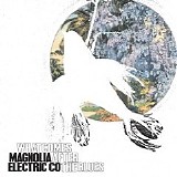 Magnolia Electric Co - What Comes After The Blues