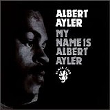 Albert Ayler - My Name Is Albert Ayler