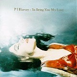 PJ Harvey - To Bring You My Love