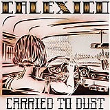 Calexico - Carried To Dust