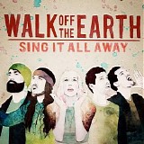 Walk Off The Earth - Sing It All Away